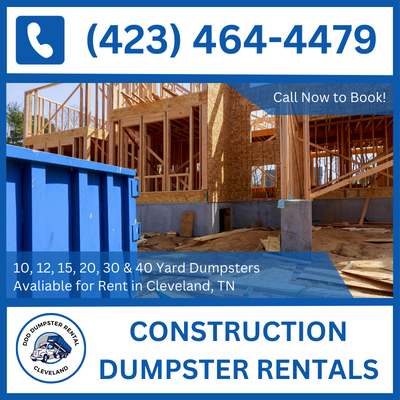 Reliable Construction Dumpster Rental Service for Cleveland - Serving Tennessee and Bradley County - DDD Dumpster Rental Cleveland